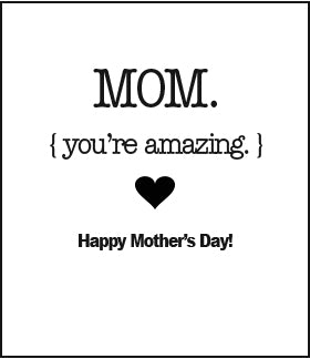 Mom You're amazing Happy Mother's Day!